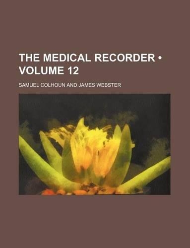 The Medical Recorder (Volume 12)