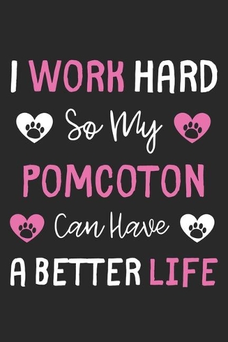 I Work Hard So My PomCoton Can Have A Better Life