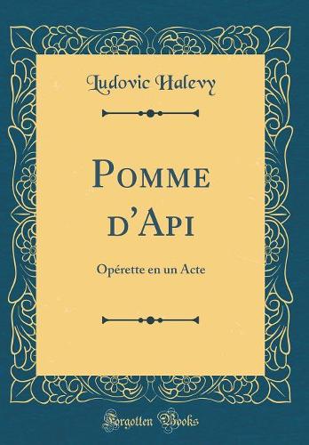 Pomme d'Api: Opérette en un Acte (Classic Reprint)
