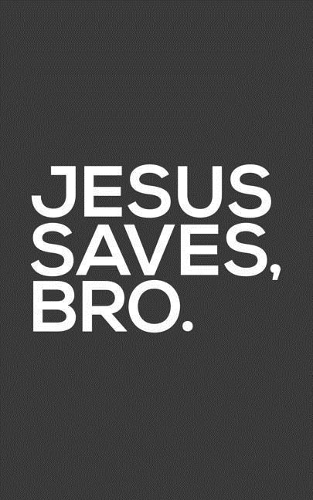 Jesus Saves Bro