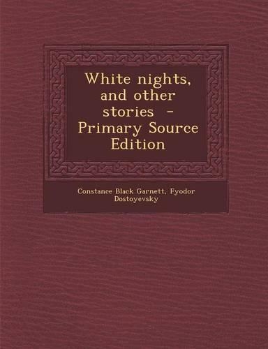 White Nights, and Other Stories - Primary Source Edition