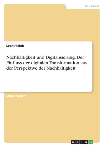 Nachhaltigkeit und Digitalisierung. Der Einfluss der digitalen Transformation aus der Perspektive der Nachhaltigkeit