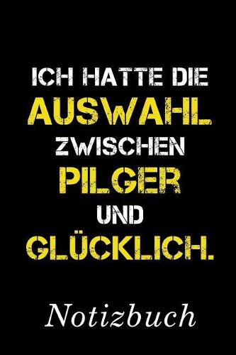 Ich Hatte Die Auswahl Zwischen Pilger Und Glücklich Notizbuch