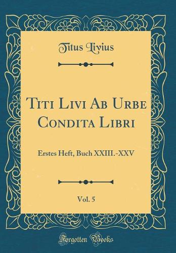 Titi Livi AB Urbe Condita Libri, Vol. 5