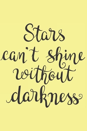 Stars Can't Shine Without Darkness