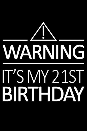 Warning It's My 21st Birthday