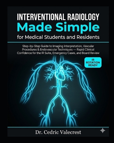 Interventional Radiology Made Simple For Medical Students And Residents