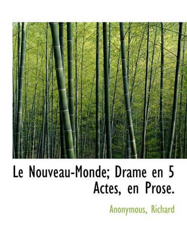 Le Nouveau-Monde; Drame En 5 Actes, En Prose.