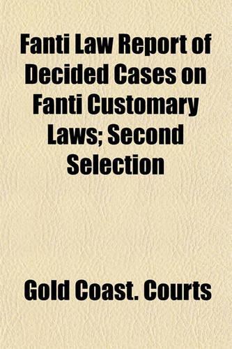 Fanti Law Report of Decided Cases on Fanti Customary Laws; Second Selection