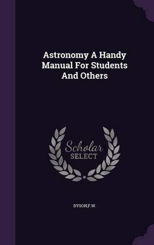 Astronomy A Handy Manual For Students And Others