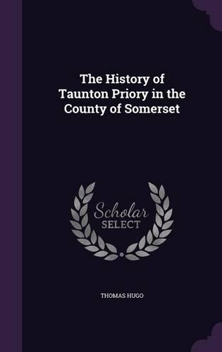 The History of Taunton Priory in the County of Somerset
