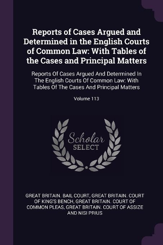 Reports of Cases Argued and Determined in the English Courts of Common Law