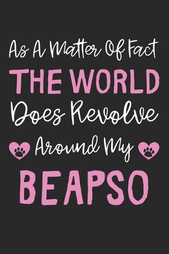 As A Matter Of Fact The World Does Revolve Around My BeApso