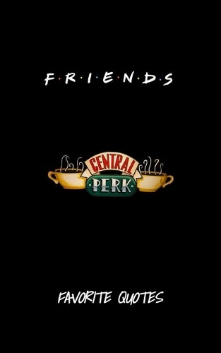 Friends - Favorite Quotes From The Show