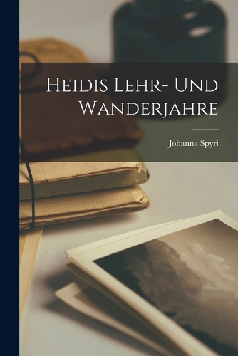 Heidis Lehr- und Wanderjahre