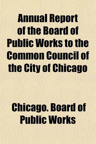 Annual Report of the Board of Public Works to the Common Council of the City of Chicago