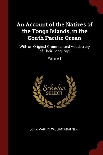 An Account of the Natives of the Tonga Islands, in the South Pacific Ocean