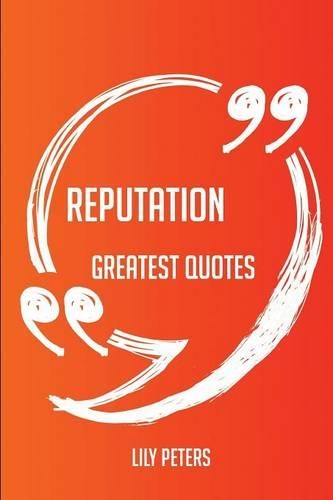 Reputation Greatest Quotes - Quick, Short, Medium or Long Quotes. Find the Perfect Reputation Quotations for All Occasions - Spicing Up Letters, Speeches, and Everyday Conversations.