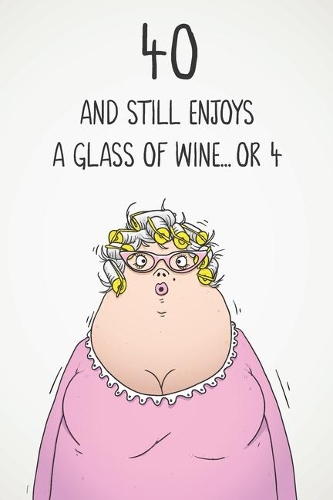 40 And Still Enjoys A Glass Of Wine... Or 4
