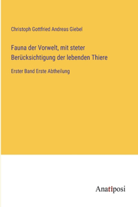 Fauna der Vorwelt, mit steter Berücksichtigung der lebenden Thiere