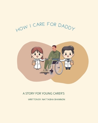 How I care for Daddy: A story for young carer's(2 How I Care)