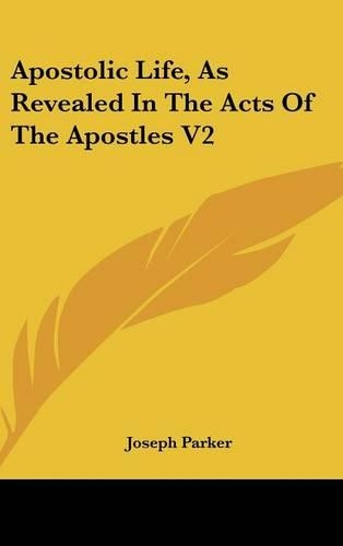 Apostolic Life, As Revealed In The Acts Of The Apostles V2