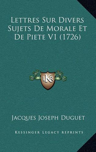 Lettres Sur Divers Sujets De Morale Et De Piete V1 (1726)