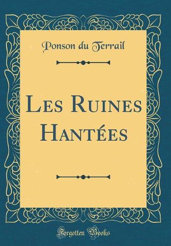 Les Ruines Hantées (Classic Reprint)