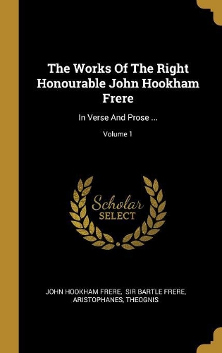 The Works Of The Right Honourable John Hookham Frere