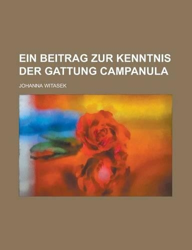 Ein Beitrag Zur Kenntnis Der Gattung Campanula