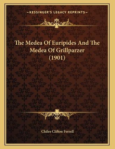 The Medea Of Euripides And The Medea Of Grillparzer (1901)