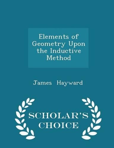 Elements of Geometry Upon the Inductive Method - Scholar's Choice Edition