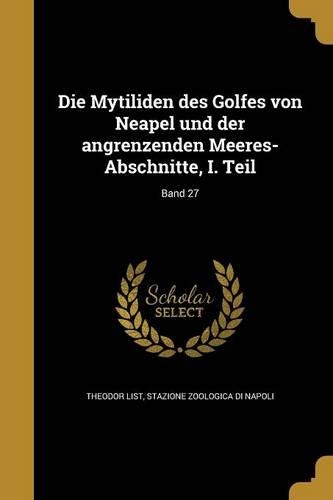Die Mytiliden Des Golfes Von Neapel Und Der Angrenzenden Meeres-Abschnitte, I. Teil; Band 27