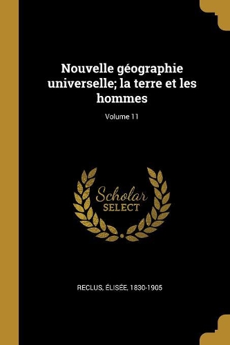 Nouvelle géographie universelle; la terre et les hommes; Volume 11