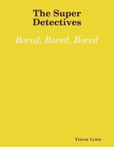 The Super Detectives - Bored, Bored, Bored