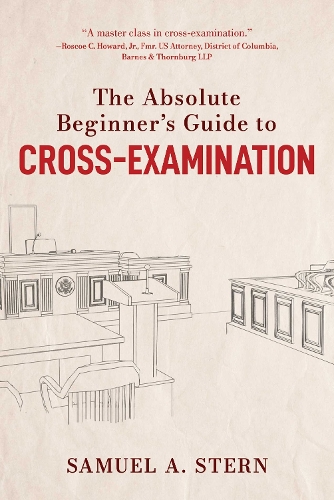 The Absolute Beginner's Guide To Cross-Examination