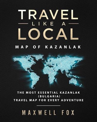 Travel Like a Local - Map of Kazanlak