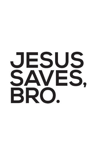 Jesus Saves Bro