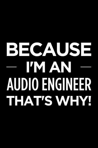 Because I'm an Audio Engineer That's Why