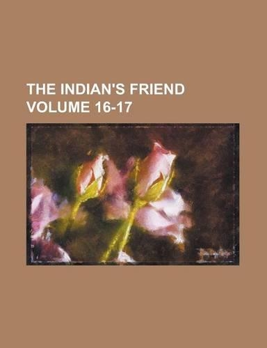 The Indian's Friend Volume 16-17