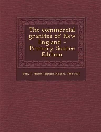 The Commercial Granites of New England - Primary Source Edition