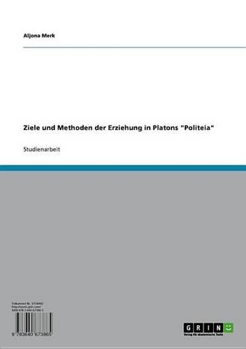 Ziele Und Methoden Der Erziehung in Platons 'Politeia'