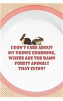 I Don't Care About My Prince Charming, Where Are The Damn Forest Animals That Clean?