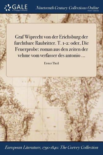 Graf Wiprecht Von Der Erichsburg Der Furchtbare Raubritter. T. 1-2