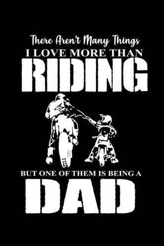There Aren't many things I love more tha Riding one of them is being a Dad