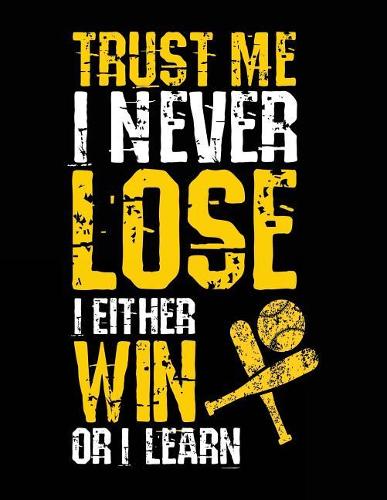 Trust Me I Never Lose I Either Win Or I Learn