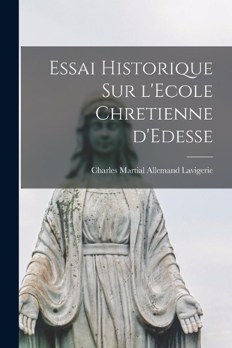 Essai Historique sur l'Ecole Chretienne d'Edesse