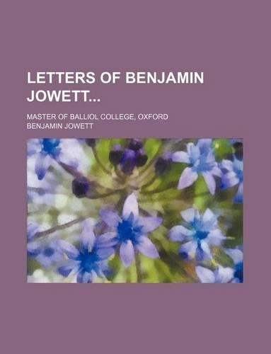 Letters of Benjamin Jowett; Master of Balliol College, Oxford