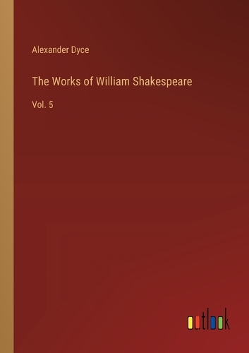 The Works of William Shakespeare: Vol. 5