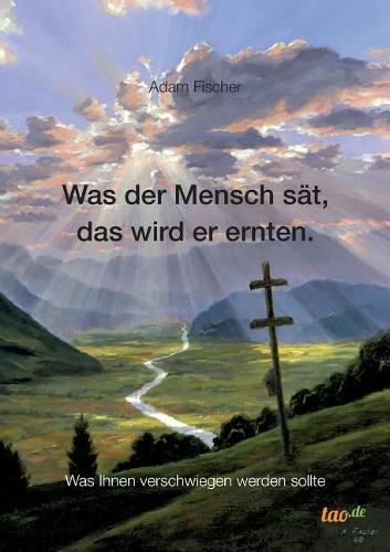 Was der Mensch sät, das wird er ernten